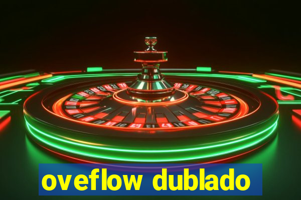 oveflow dublado